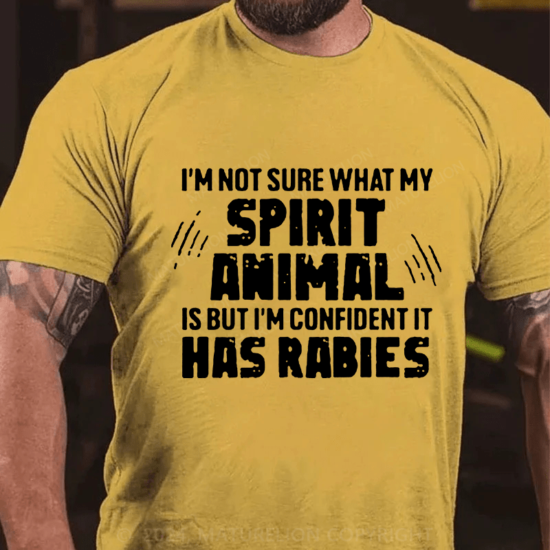 Maturelion I'm Not Sure What My Spirit Animal Is But I'm Confident It Has Rabies Cotton T-Shirts