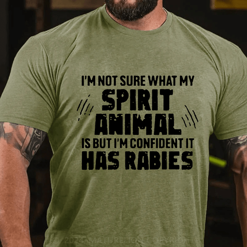 Maturelion I'm Not Sure What My Spirit Animal Is But I'm Confident It Has Rabies Cotton T-Shirts