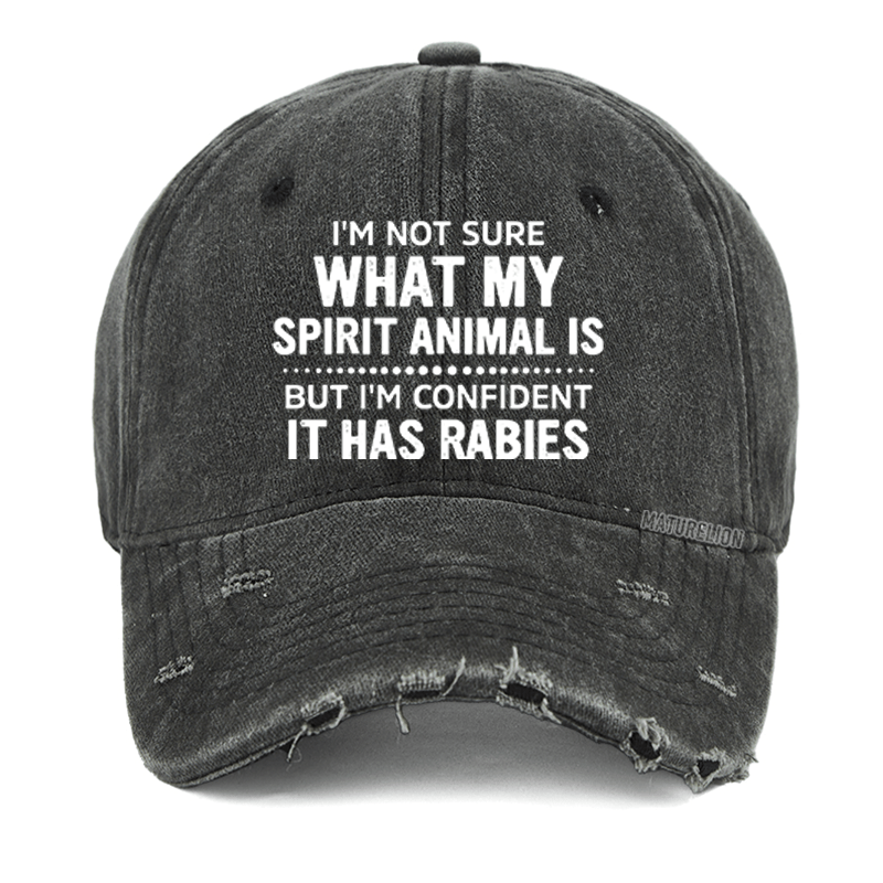 Maturelion I'm Not Sure What My Spirit Animal Is But I'm Confident It Has Rabies Washed Vintage Cap