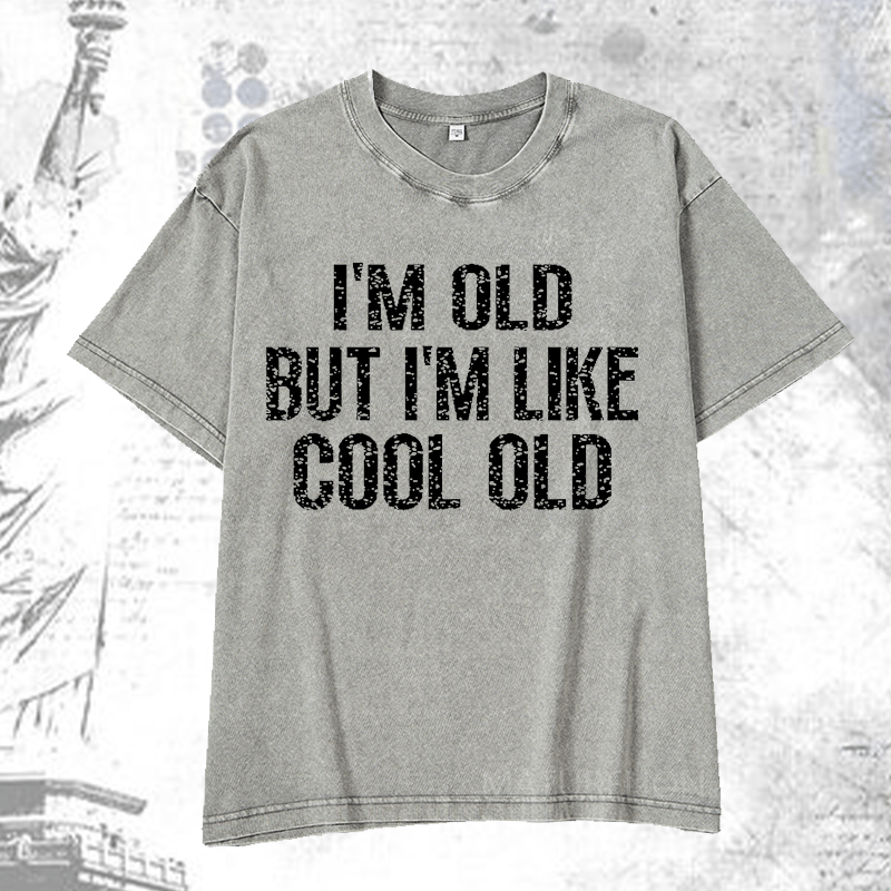 Maturelion I'm Old But I'm Like Cool Old DTG Printing Washed  Cotton T-shirt