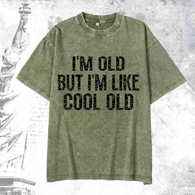 Maturelion I'm Old But I'm Like Cool Old DTG Printing Washed  Cotton T-shirt