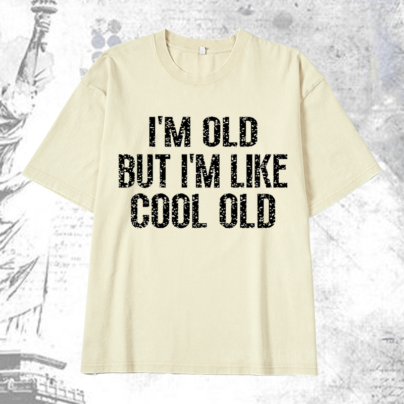 Maturelion I'm Old But I'm Like Cool Old DTG Printing Washed  Cotton T-shirt