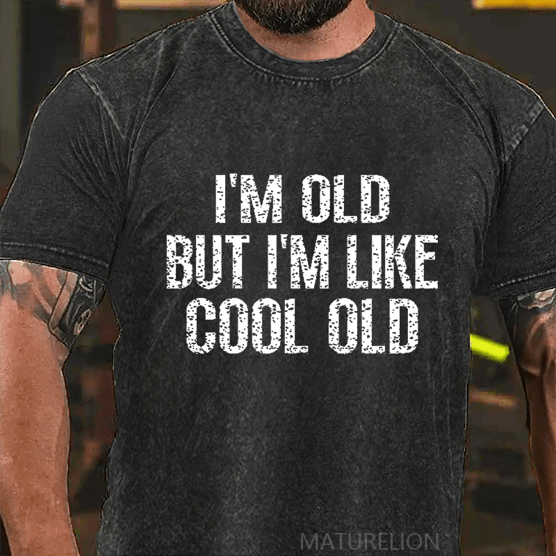 Maturelion I'm Old But I'm Like Cool Old DTG Printing Washed  Cotton T-shirt