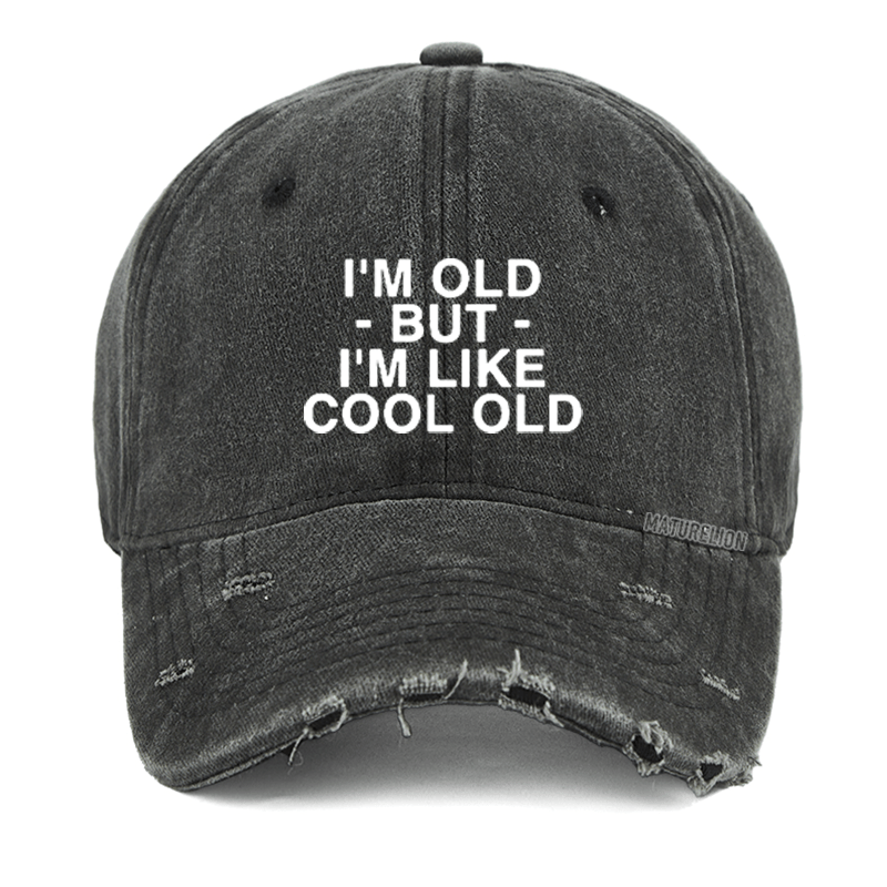 Maturelion I'm Old But I'm Like Cool Old Funny Washed Vintage Cap