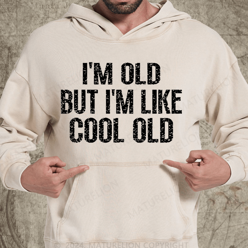 Maturelion I'm Old But I'm Like Cool Old Vintage Washed Hoodie