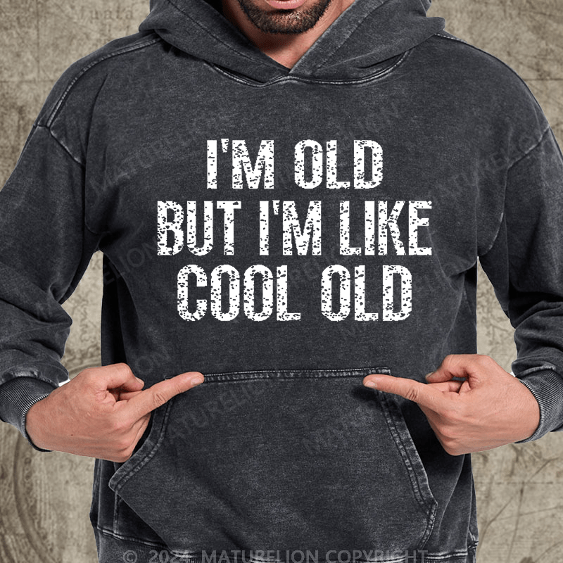 Maturelion I'm Old But I'm Like Cool Old Vintage Washed Hoodie