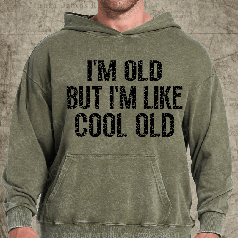 Maturelion I'm Old But I'm Like Cool Old Vintage Washed Hoodie