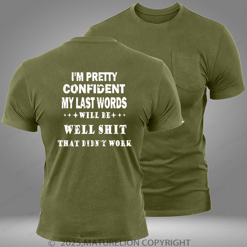 Maturelion I'm Pretty Confident My Last Words Will Be Well Shit That Didn't Work Pocket T-Shirt