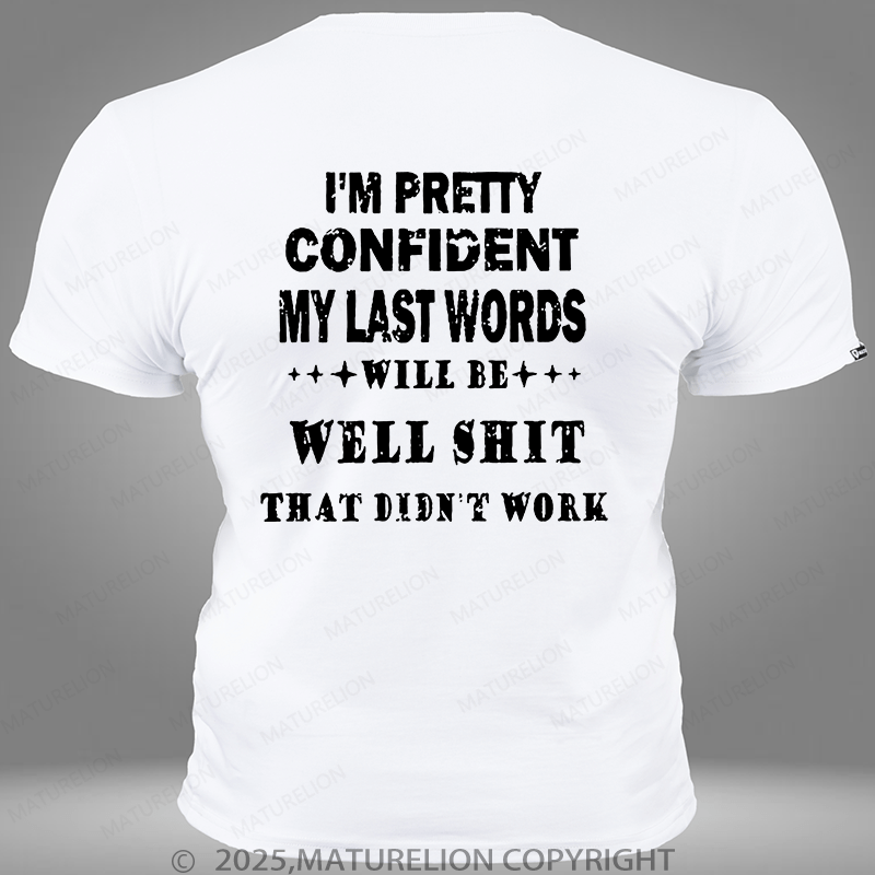 Maturelion I'm Pretty Confident My Last Words Will Be Well Shit That Didn't Work Pocket T-Shirt