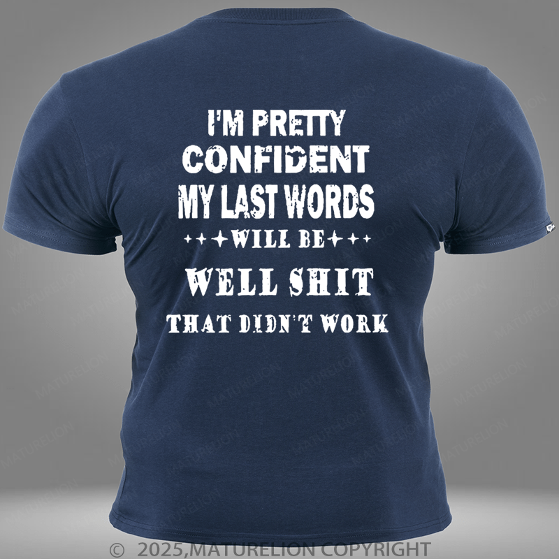 Maturelion I'm Pretty Confident My Last Words Will Be Well Shit That Didn't Work Pocket T-Shirt