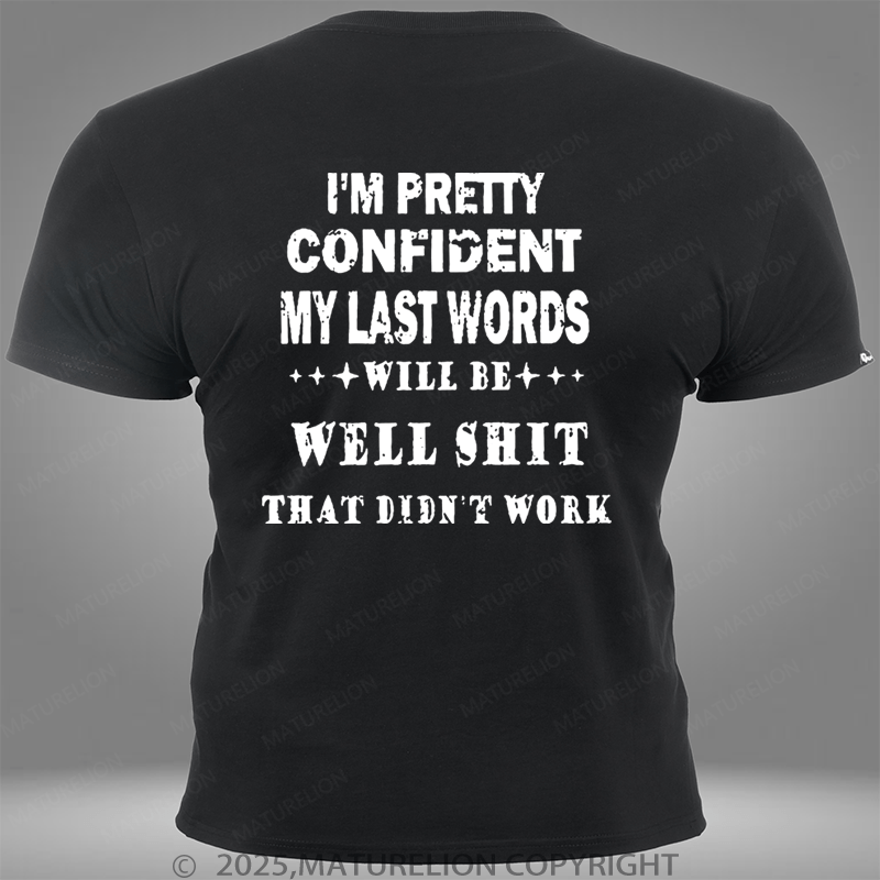 Maturelion I'm Pretty Confident My Last Words Will Be Well Shit That Didn't Work Pocket T-Shirt