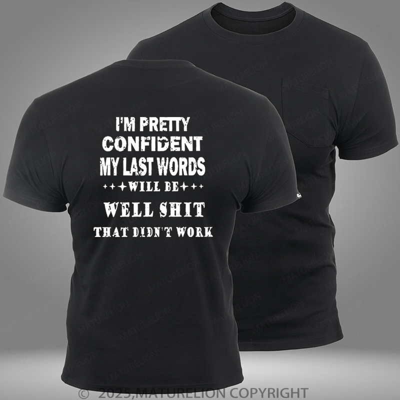 Maturelion I'm Pretty Confident My Last Words Will Be Well Shit That Didn't Work Pocket T-Shirt