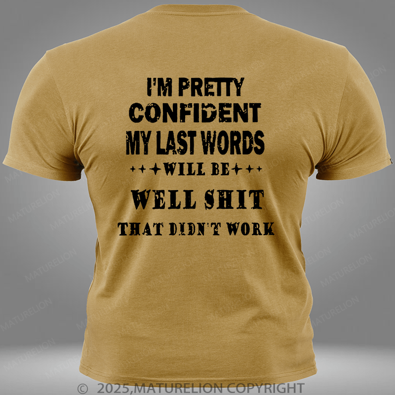 Maturelion I'm Pretty Confident My Last Words Will Be Well Shit That Didn't Work Pocket T-Shirt