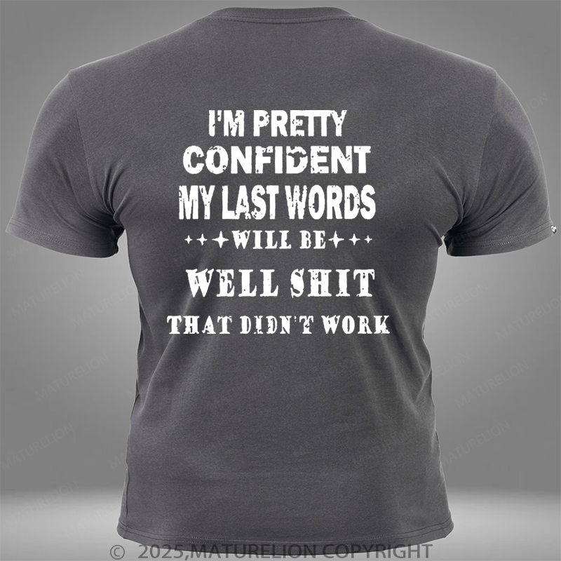 Maturelion I'm Pretty Confident My Last Words Will Be Well Shit That Didn't Work Pocket T-Shirt