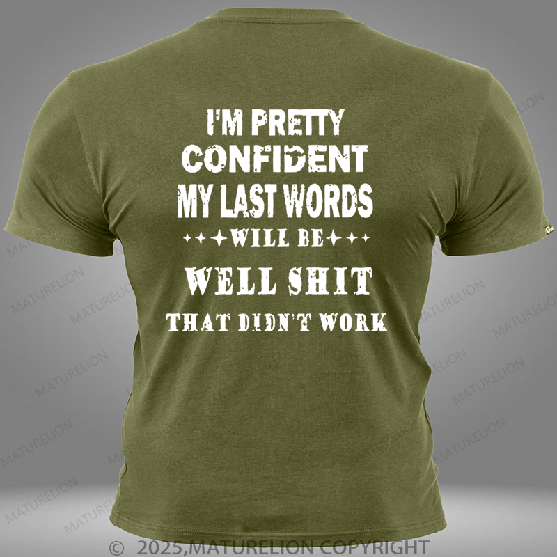 Maturelion I'm Pretty Confident My Last Words Will Be Well Shit That Didn't Work Pocket T-Shirt