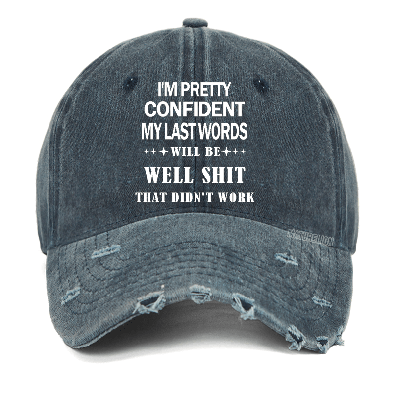 Maturelion I'm Pretty Confident My Last Words Will Be Well Shit That Didn't Work Washed Vintage Cap