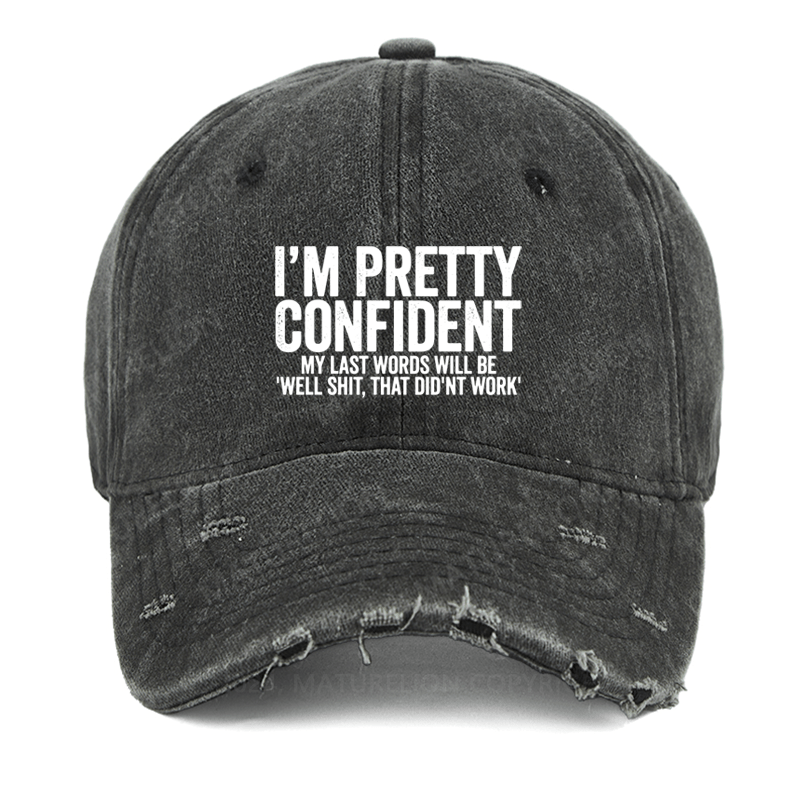 Maturelion I'm Pretty Confident My Last Words Will Be "Well Shit,That Don't Work" Washed Vintage Cap