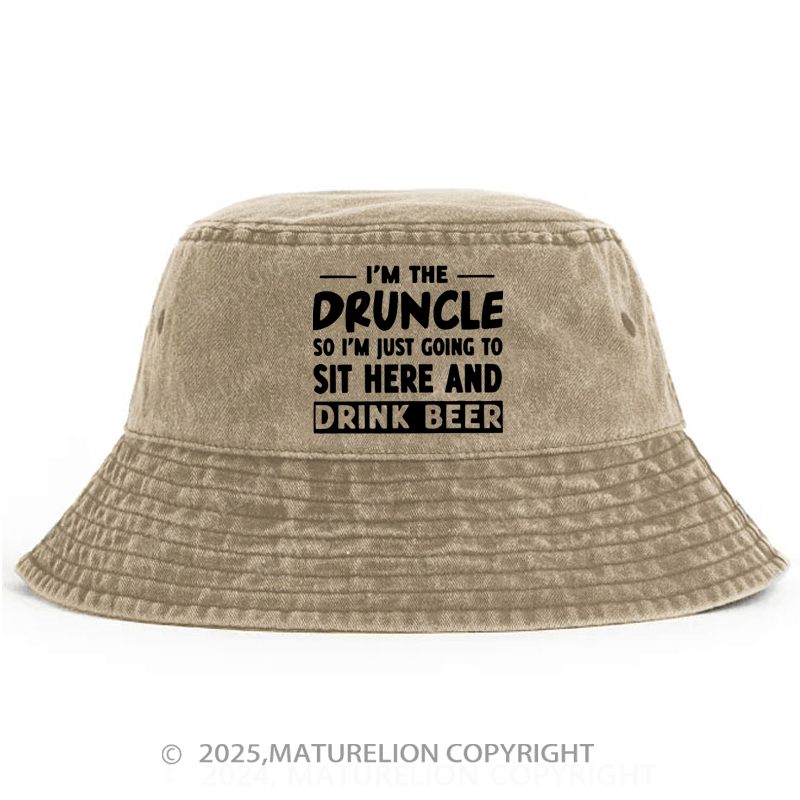 Maturelion I'm The Druncle So I'm Just Going To Sit Here And Drink Beer Bucket Hat