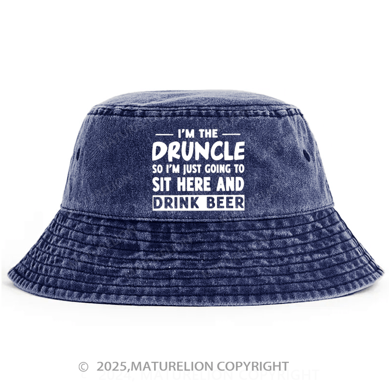 Maturelion I'm The Druncle So I'm Just Going To Sit Here And Drink Beer Bucket Hat