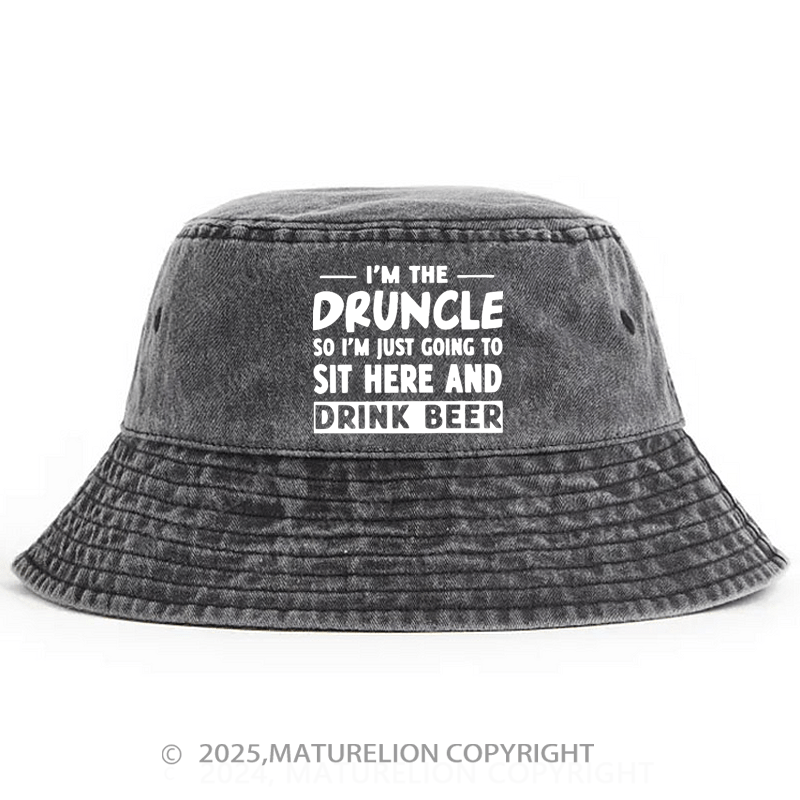 Maturelion I'm The Druncle So I'm Just Going To Sit Here And Drink Beer Bucket Hat