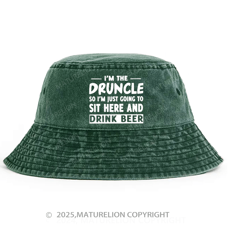 Maturelion I'm The Druncle So I'm Just Going To Sit Here And Drink Beer Bucket Hat