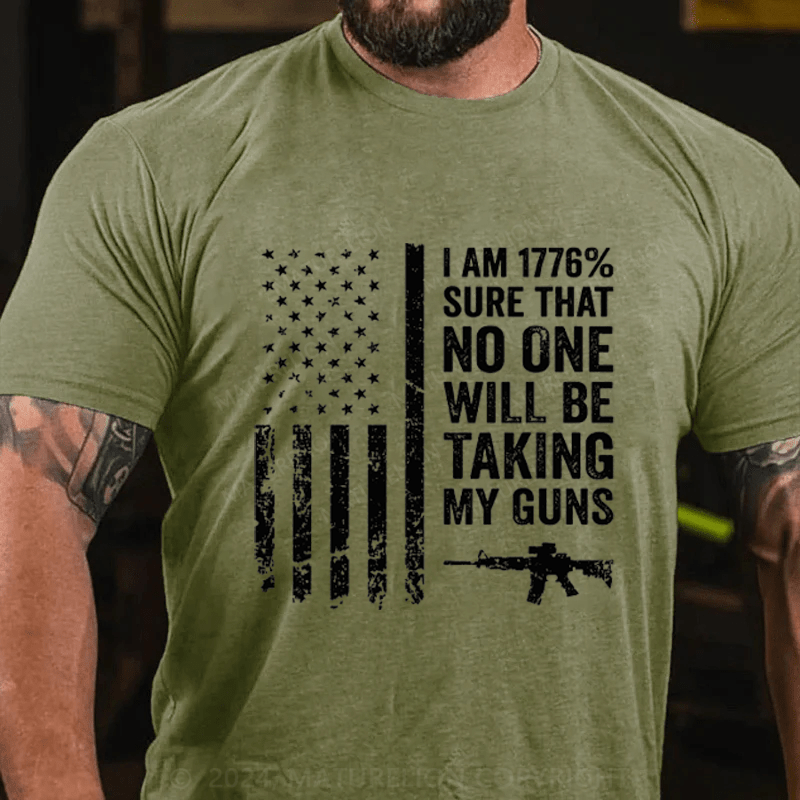 Maturelion I am 1776% Sure No One Will Be Taking My Guns Cotton T-Shirts