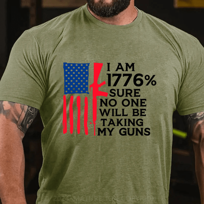 Maturelion I am 1776% Sure No One Will Be Taking My Guns Cotton T-Shirts