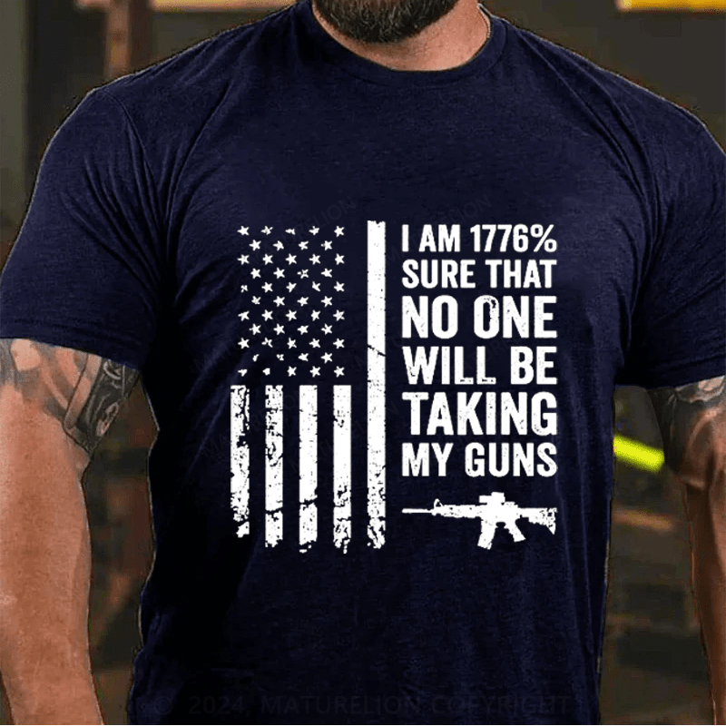 Maturelion I am 1776% Sure No One Will Be Taking My Guns Cotton T-Shirts