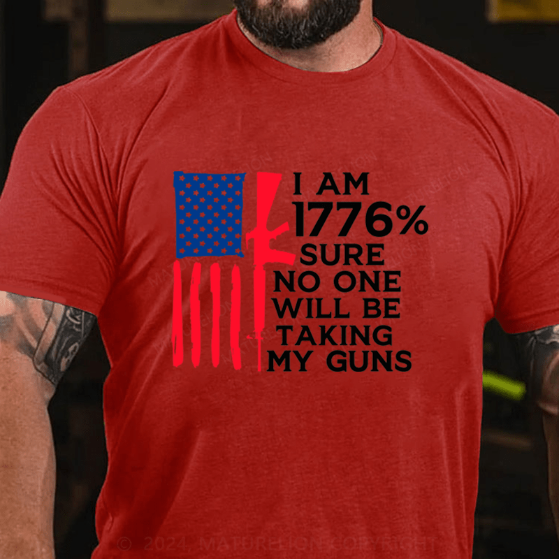 Maturelion I am 1776% Sure No One Will Be Taking My Guns Cotton T-Shirts