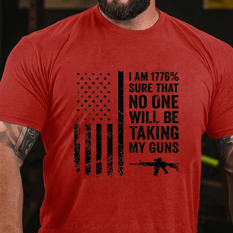 Maturelion I am 1776% Sure No One Will Be Taking My Guns Cotton T-Shirts