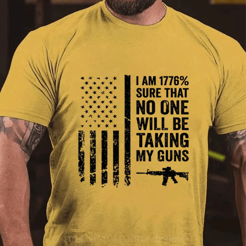 Maturelion I am 1776% Sure No One Will Be Taking My Guns Cotton T-Shirts