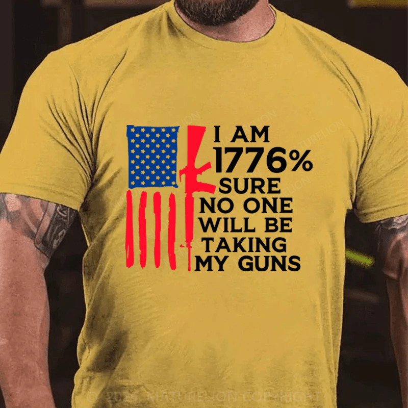 Maturelion I am 1776% Sure No One Will Be Taking My Guns Cotton T-Shirts