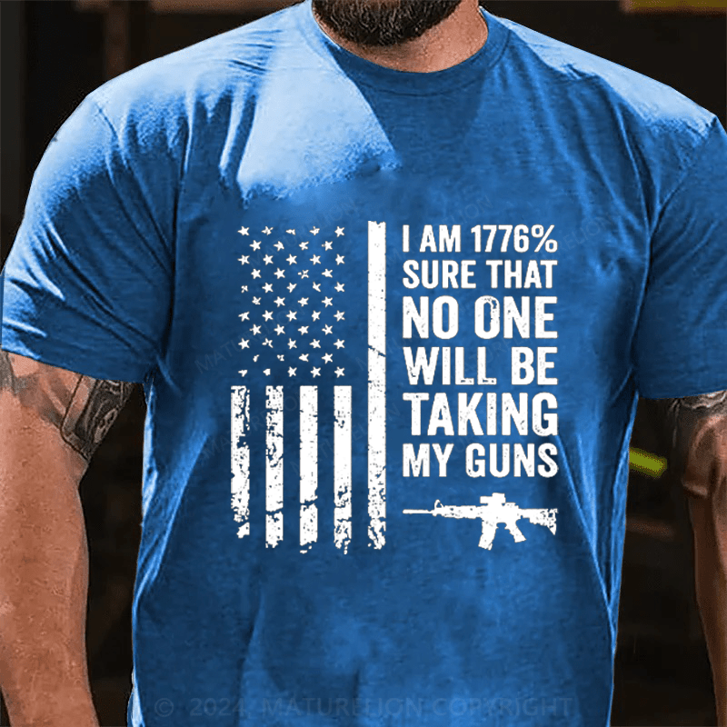 Maturelion I am 1776% Sure No One Will Be Taking My Guns Cotton T-Shirts