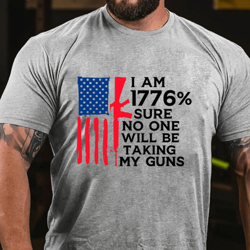 Maturelion I am 1776% Sure No One Will Be Taking My Guns Cotton T-Shirts