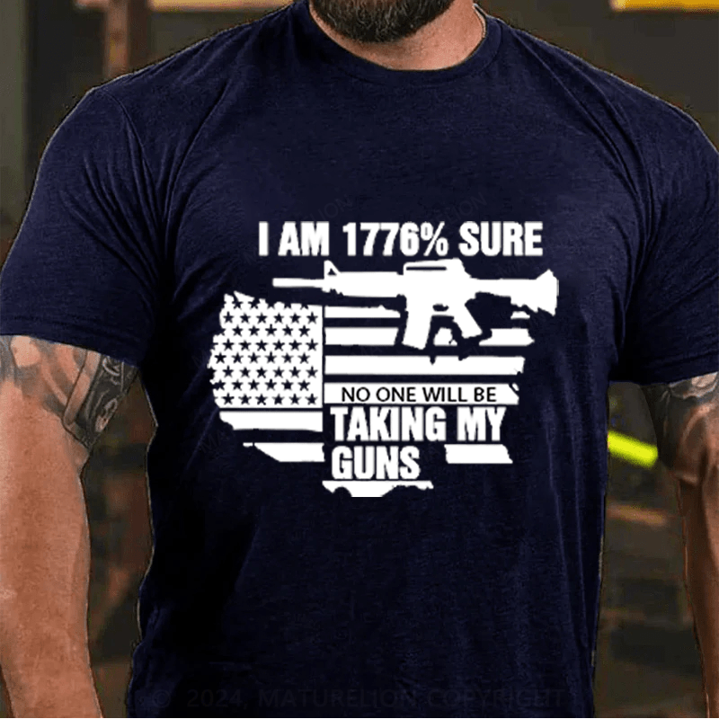 Maturelion I am 1776% sure no one will be taking my guns Cotton T-Shirts