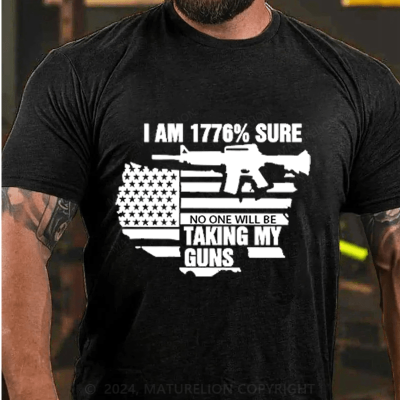 Maturelion I am 1776% sure no one will be taking my guns Cotton T-Shirts