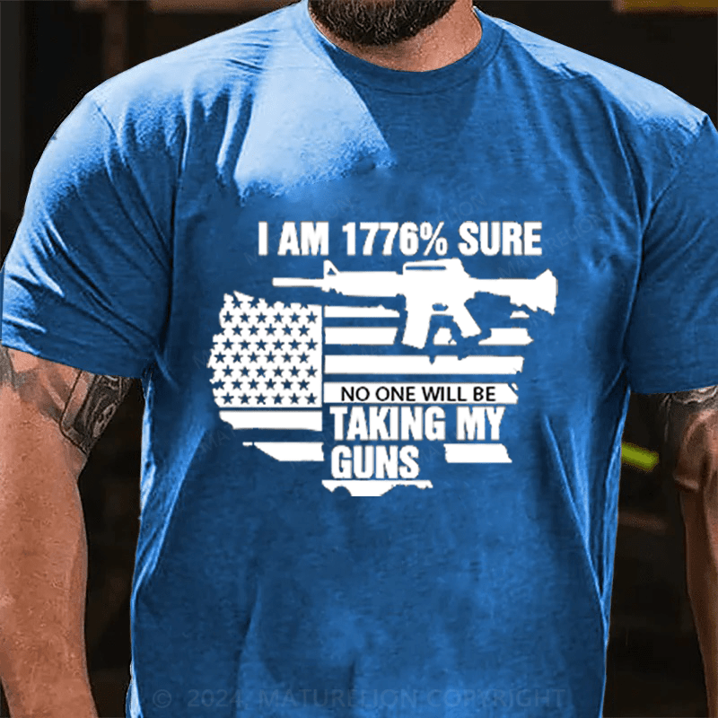 Maturelion I am 1776% sure no one will be taking my guns Cotton T-Shirts