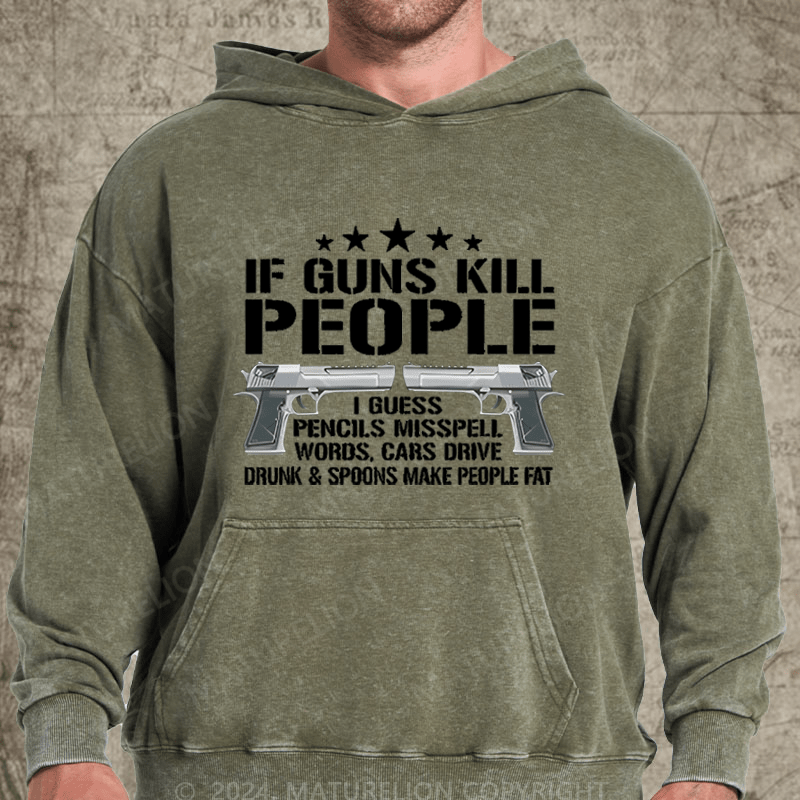 Maturelion If Guns Kill People I Buess Pencils Misspell Words,Cars Drive Drunk & Spoons Make People Fat Washed Hoodie