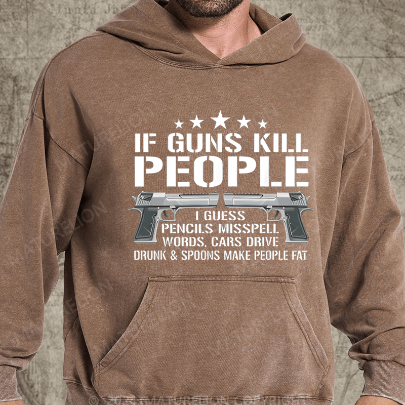 Maturelion If Guns Kill People I Buess Pencils Misspell Words,Cars Drive Drunk & Spoons Make People Fat Washed Hoodie