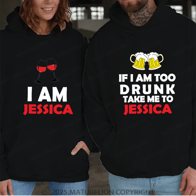 Maturelion If I Am Too Drunk Take Me To Jessica & I Am Jessica Couple Hoodie