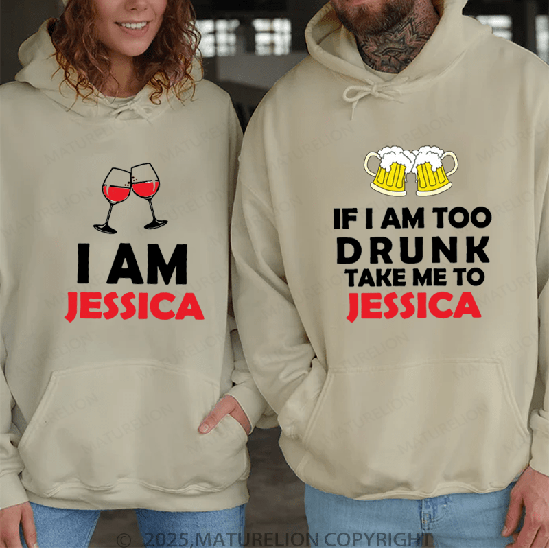 Maturelion If I Am Too Drunk Take Me To Jessica & I Am Jessica Couple Hoodie