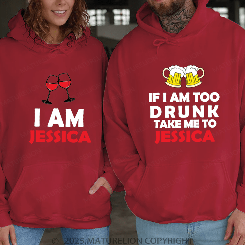 Maturelion If I Am Too Drunk Take Me To Jessica & I Am Jessica Couple Hoodie