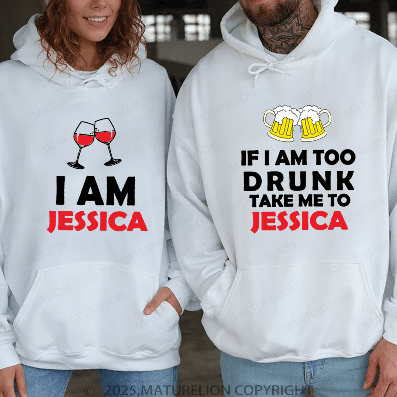 Maturelion If I Am Too Drunk Take Me To Jessica & I Am Jessica Couple Hoodie