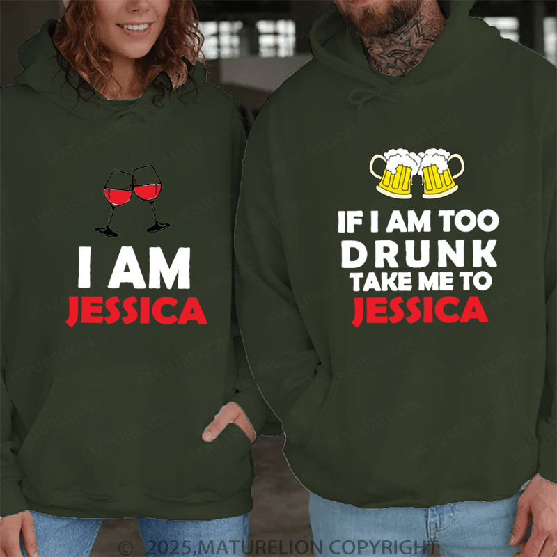 Maturelion If I Am Too Drunk Take Me To Jessica & I Am Jessica Couple Hoodie