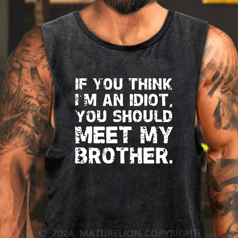 Maturelion If You Think I'm An Idiot, You Should Meet My Brother Tank Top