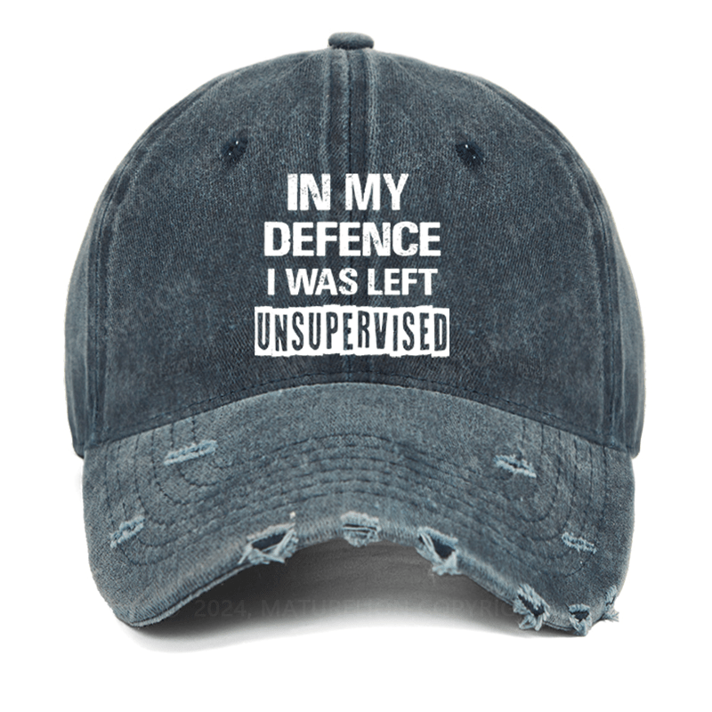 Maturelion In My Defence I Was Left Unsupervised Funny Sarcastic Washed Vintage Cap