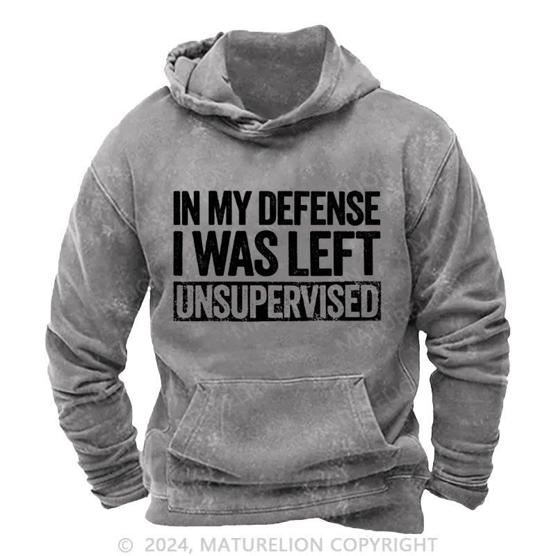 Maturelion In My Defense I Was Left Unsupervised Funny DTG Printing Washed  Custom Hoodie