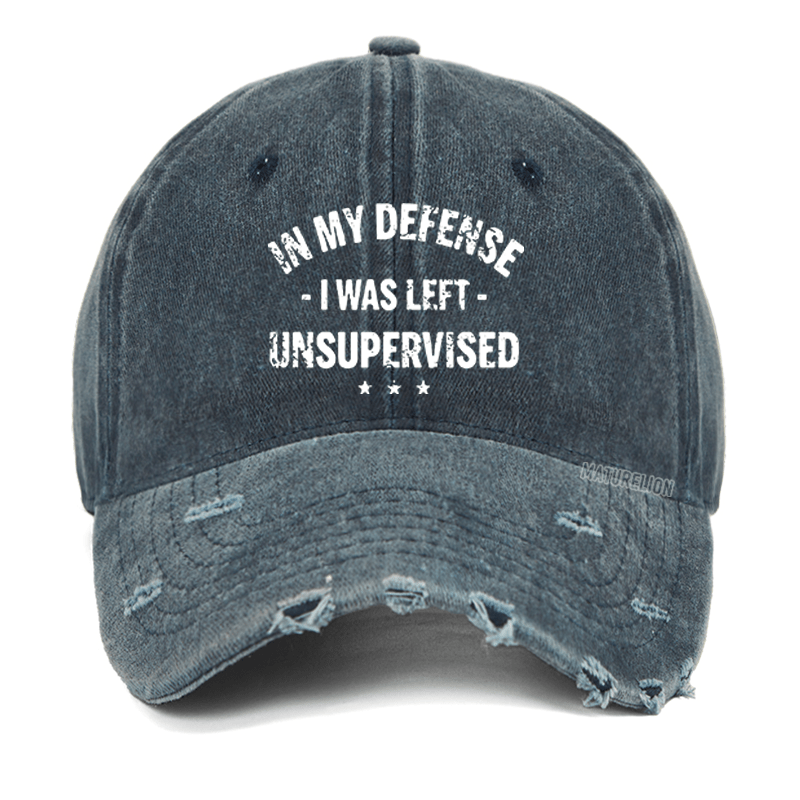 Maturelion In My Defense I Was Left Unsupervised Funny Washed Vintage Cap