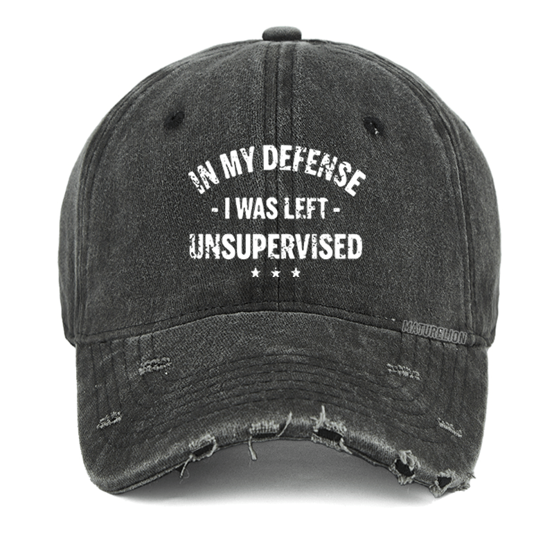 Maturelion In My Defense I Was Left Unsupervised Funny Washed Vintage Cap