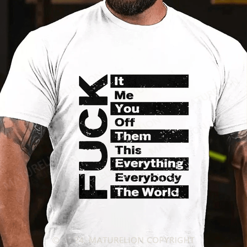 Maturelion It Me You Off Them This Everything Everybody The Word Fuck Cotton T-Shirt